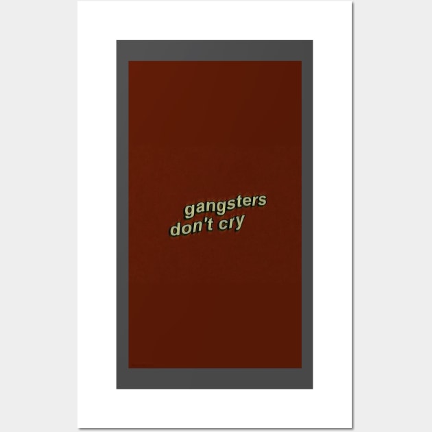 Gangsters don’t cry Wall Art by artforrart